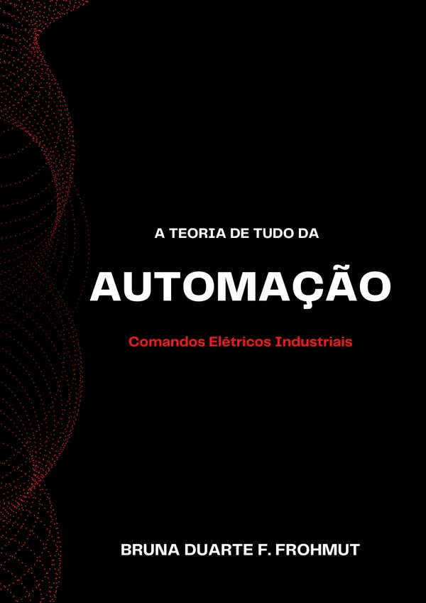 A Teoria de Tudo da Automação: Comandos Elétricos Industriais