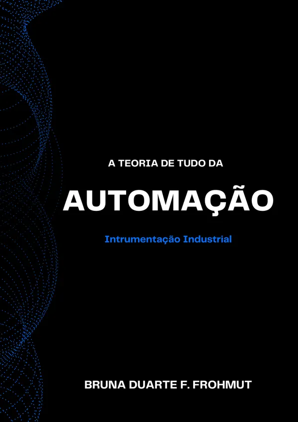 A Teoria de Tudo da Automação: Instrumentação Industrial