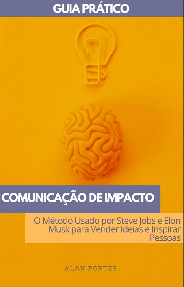 Comunicação de Impacto: o Método Usado por Steve Jobs e Elon Musk para Vender Ideias e Inspirar Pessoas