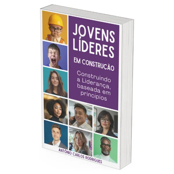 JOVENS LÍDERES, EM CONSTRUÇÃO - Construindo a liderança baseada em princípios.