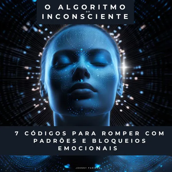O Algoritmo do Inconsciente: 7 códigos para romper com padrões e bloqueios emocionais