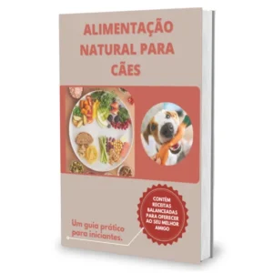 Alimentação Natural para Cães, Passo a Passo de Forma Simples.